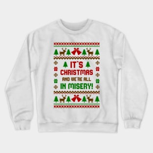 Its Christmas And Were All In Misery Crewneck Sweatshirt